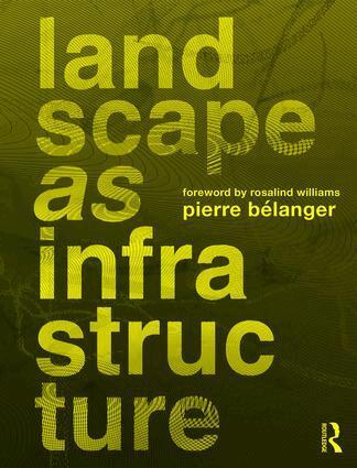 Landscape as Infrastructure by Pierre Belanger, Pierre Belanger