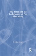 Boy Bands and the Performance of Pop Masculinity