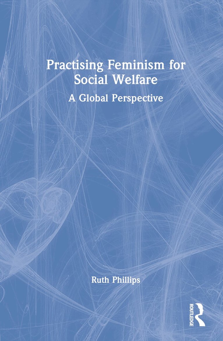 Ruth Phillips - Practising Feminism for Social Welfare, Inbunden
