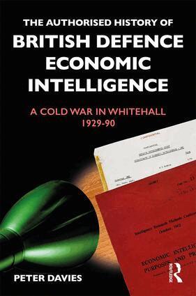 Peter Davies - Authorised History of British Defence Economic Intelligence, Inbunden