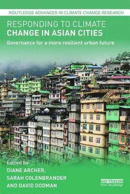 Diane Archer, Sarah Colenbrander, David Dodman - Responding to Climate Change in Asian Cities, Häftad