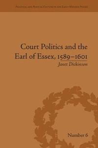 Court Politics and the Earl of Essex, 1589-1601