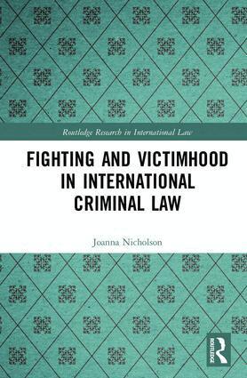 Joanna Nicholson - Fighting and Victimhood in International Criminal Law, Inbunden