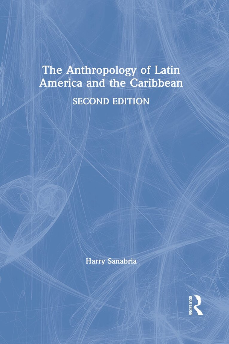 Harry Sanabria - Anthropology of Latin America and the Caribbean, Inbunden