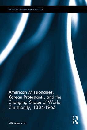 William Yoo - American Missionaries, Korean Protestants, and the Changing Shape of World Christianity, 1884-1965, Inbunden. Tillgänglighet: Lägg i varukorg