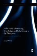 Professional Uncertainty, Knowledge and Relationship in the Classroom
