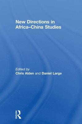 New Directions in Africa-China Studies av Chris Alden, Daniel Large, Chris Alden, Daniel Large
