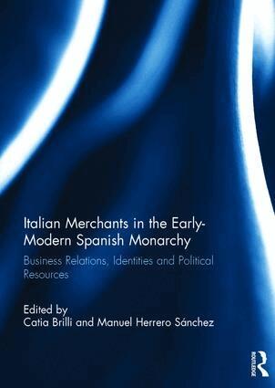 Catia Brilli, Manuel Herrero Sánchez - Italian Merchants in the Early-Modern Spanish Monarchy, Inbunden