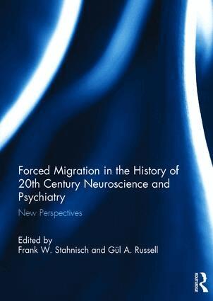 Frank W. Stahnisch, Gül A. Russell - Forced Migration in the History of 20th Century Neuroscience and Psychiatry, Inbunden