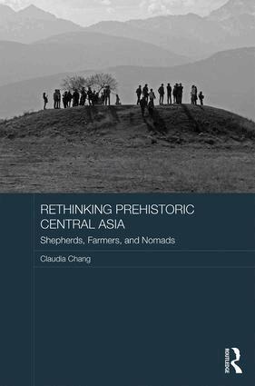 Claudia Chang - Rethinking Prehistoric Central Asia, Inbunden