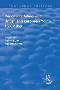 Becoming Delinquent: British and European Youth, 16501950