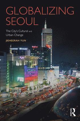 Globalizing Seoul av Jieheerah Yun, Jieheerah Yun