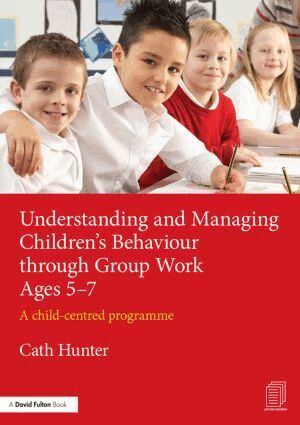 Cath Hunter - Understanding and Managing Children's Behaviour through Group Work Ages 5-7, Häftad. Tillgänglighet: Lägg i varukorg