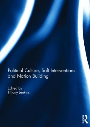 Tiffany Jenkins - Political Culture, Soft Interventions and Nation Building, Inbunden