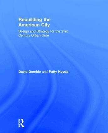 David Gamble, Patty Heyda - Rebuilding the American City, Inbunden. Tillgänglighet: Lägg i varukorg