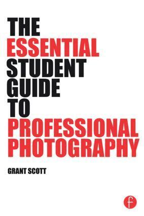 Grant Scott - Essential Student Guide to Professional Photography, Häftad