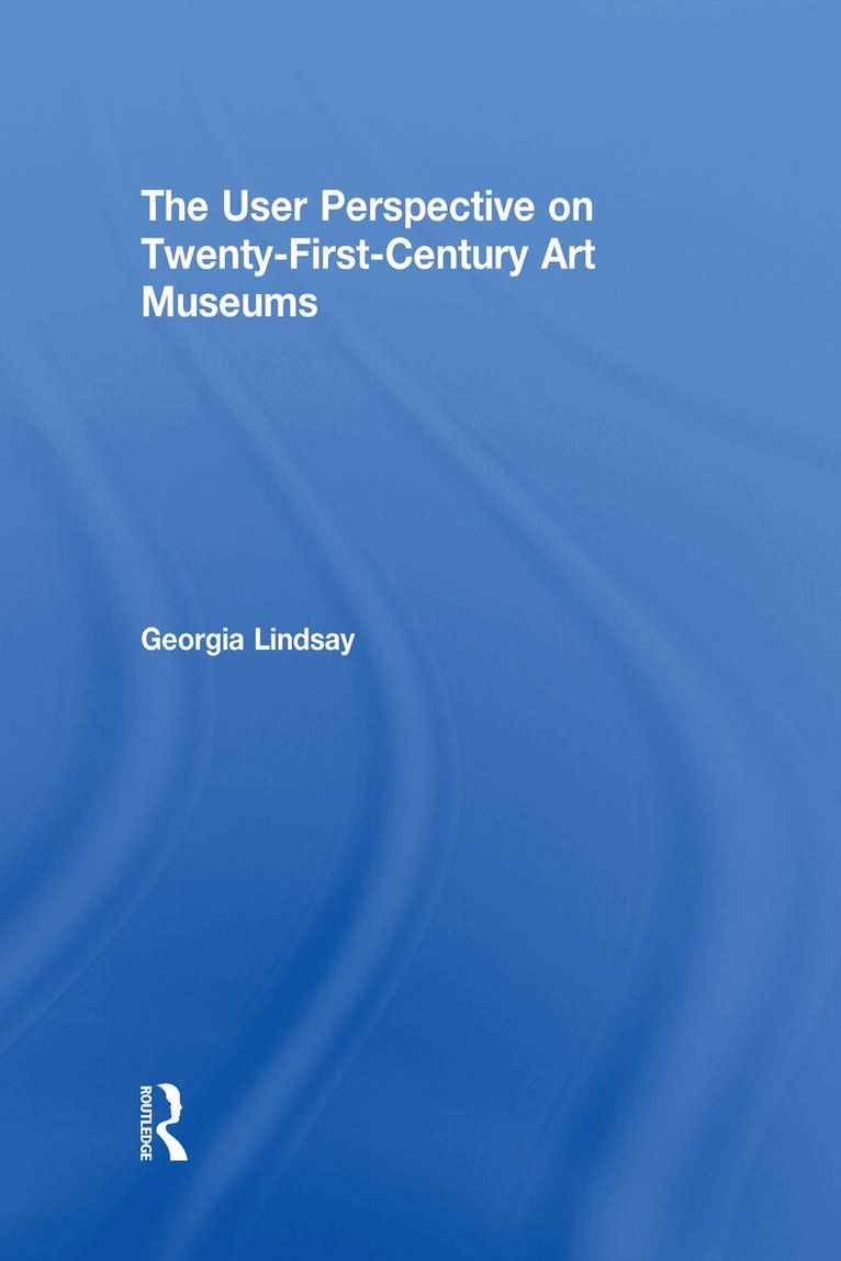 Georgia Lindsay - User Perspective on Twenty-First-Century Art Museums, Inbunden