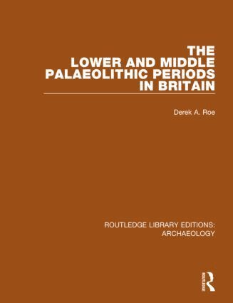 Derek A. Roe - Lower and Middle Palaeolithic Periods in Britain, Häftad