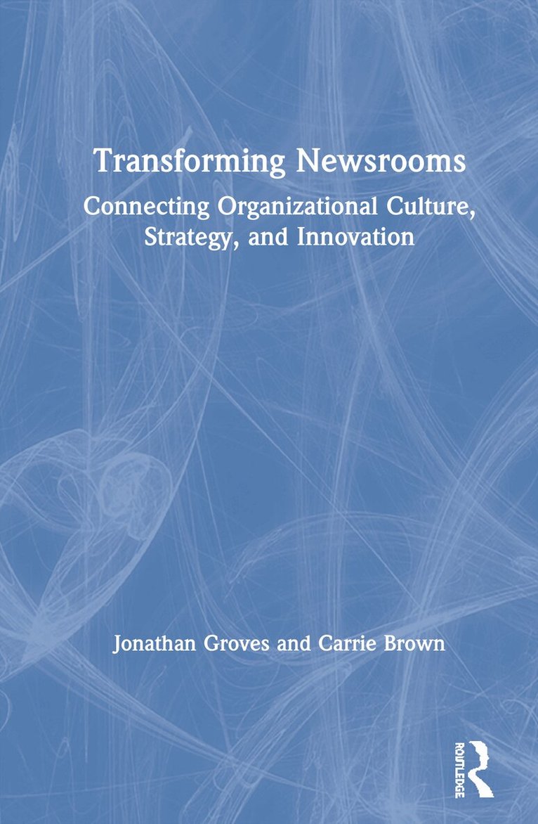 Jonathan Groves, Carrie Brown - Transforming Newsrooms, Inbunden