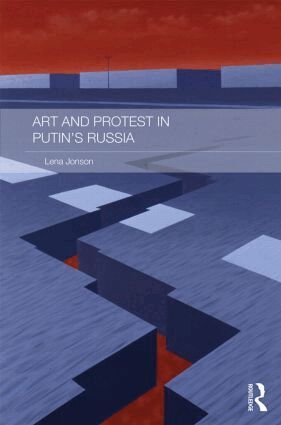 Lena Jonson - Art and Protest in Putin's Russia, Inbunden