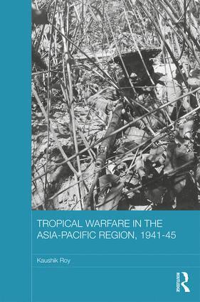 Kaushik Roy - Tropical Warfare in the Asia-Pacific Region, 1941-45, Inbunden