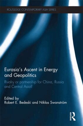 Robert Bedeski, Niklas Swanström - Eurasia's Ascent in Energy and Geopolitics, Häftad