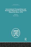 International Competition and Strategic Response in the Textile Industries SInce 1870