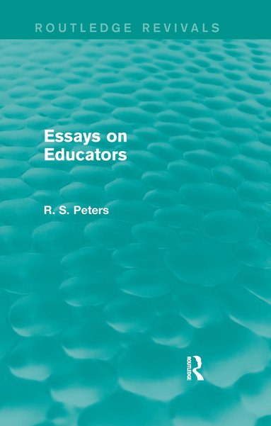 Essays on Educators (Routledge Revivals) av R S Peters