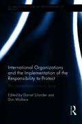 International Organizations and the Implementation of the Responsibility to Protect