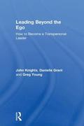 Leading Beyond the Ego: How to Become a Transpersonal Leader