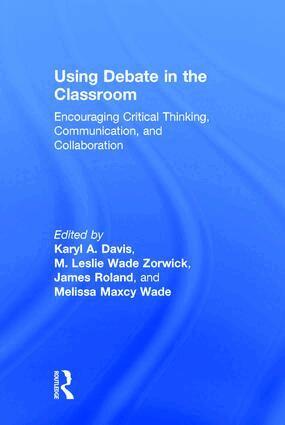 Karyl Davis, M. Leslie Wade Zorwick, James Roland, Melissa Maxcy Wade - Using Debate in the Classroom, Inbunden