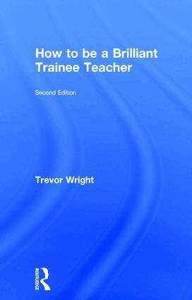 Trevor Wright - How to be a Brilliant Trainee Teacher, Inbunden