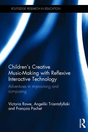 Victoria Rowe, Angeliki Triantafyllaki, Francois Pachet - Children's Creative Music-Making with Reflexive Interactive Technology, Inbunden