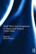 Small Wars and Insurgencies in Theory and Practice, 1500-1850