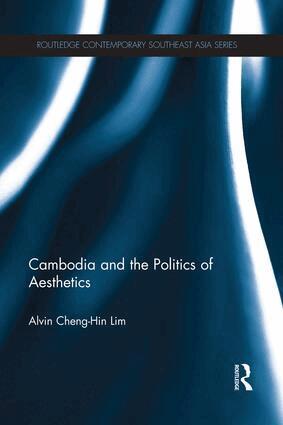 Alvin Lim - Cambodia and the Politics of Aesthetics, Häftad