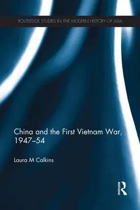 Laura M. Dr. Calkins - China and the First Vietnam War, 1947-54, Häftad. Tillgänglighet: Lägg i varukorg