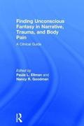 Finding Unconscious Fantasy in Narrative, Trauma, and Body Pain
