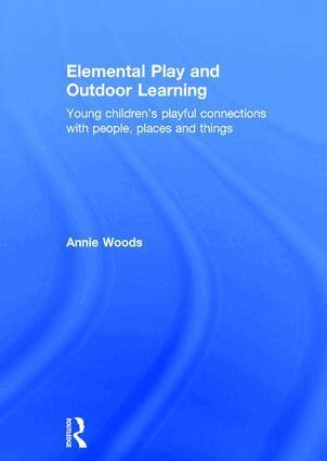 Annie Woods - Elemental Play and Outdoor Learning, Inbunden. Tillgänglighet: Lägg i varukorg
