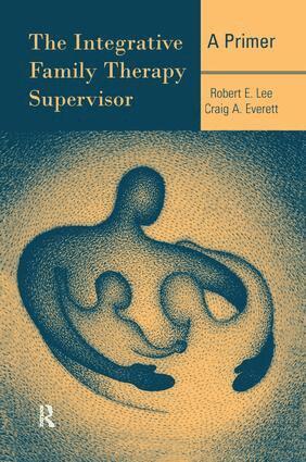 Robert E. Lee, Craig A. Everett - Integrative Family Therapy Supervisor: A Primer, Häftad