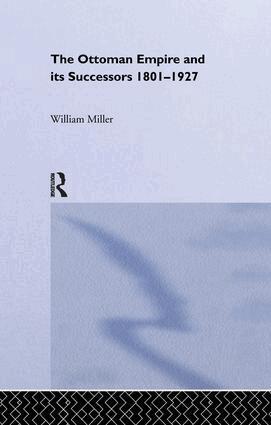 William Miller - Ottoman Empire and Its Successors, 1801-1927, Häftad
