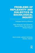 Problems of Reflexivity and Dialectics in Sociological Inquiry (RLE Social Theory)