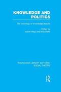 Knowledge and Politics (RLE Social Theory)