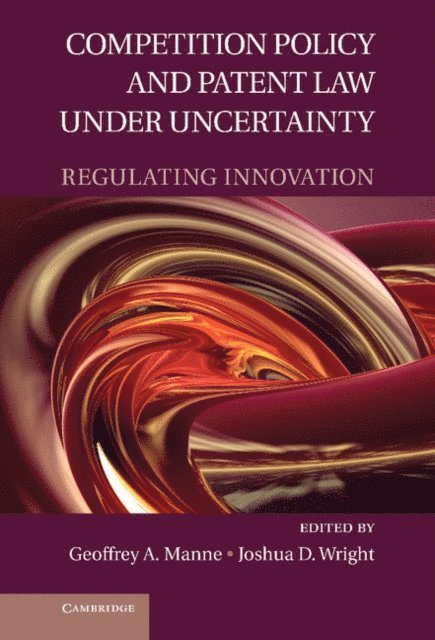 Joshua D. Wright, Geoffrey A. Manne - Competition Policy and Patent Law under Uncertainty, E-bok