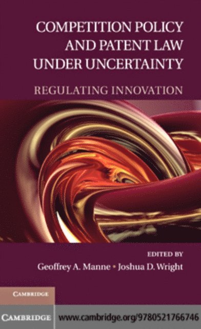 Joshua D. Wright, Geoffrey A. Manne - Competition Policy and Patent Law under Uncertainty, E-bok