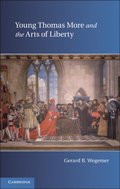 Young Thomas More and the Arts of Liberty