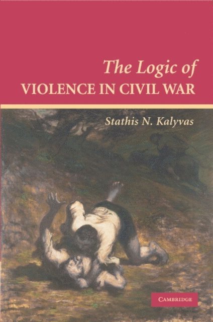 Stathis N. Kalyvas - Logic of Violence in Civil War, E-bok