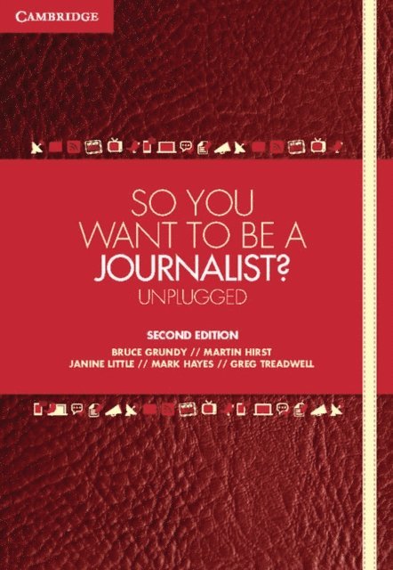 Greg Treadwell, Mark Hayes, Janine Little, Martin Hirst, Bruce Grundy - So You Want To Be A Journalist?, E-bok