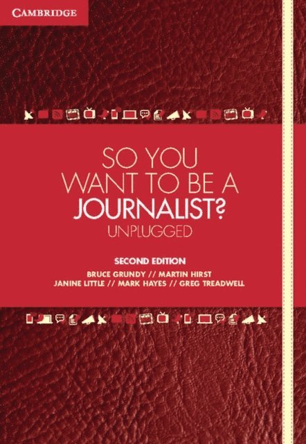 Greg Treadwell, Mark Hayes, Janine Little, Martin Hirst, Bruce Grundy - So You Want To Be A Journalist?, E-bok