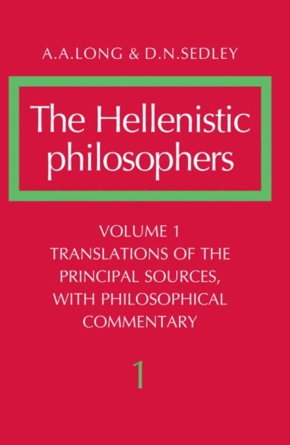 D. N. Sedley, A. A. Long - Hellenistic Philosophers: Volume 1, Translations of the Principal Sources with Philosophical Commentary, E-bok
