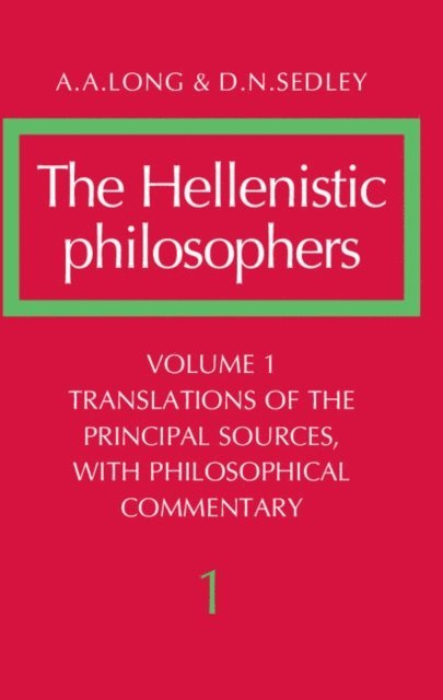 D. N. Sedley, A. A. Long - Hellenistic Philosophers: Volume 1, Translations of the Principal Sources with Philosophical Commentary, E-bok